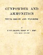 Gunpowder and Ammunition - Their Origin and Progress (1904)