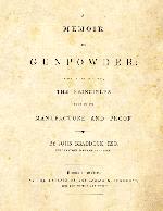 A Memoir on Gunpowder; in which are discussed the Principles both of its Manufacture and Proof (1832)