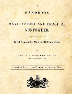 A Handbook of the Manufacture and Proof of Gunpowder as carried on at the Royal Gunpowder Factory (1870)